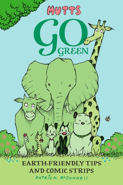 Mutts Go Green : Earth-Friendly Tips and Comic Strips, Paperback / softback Book