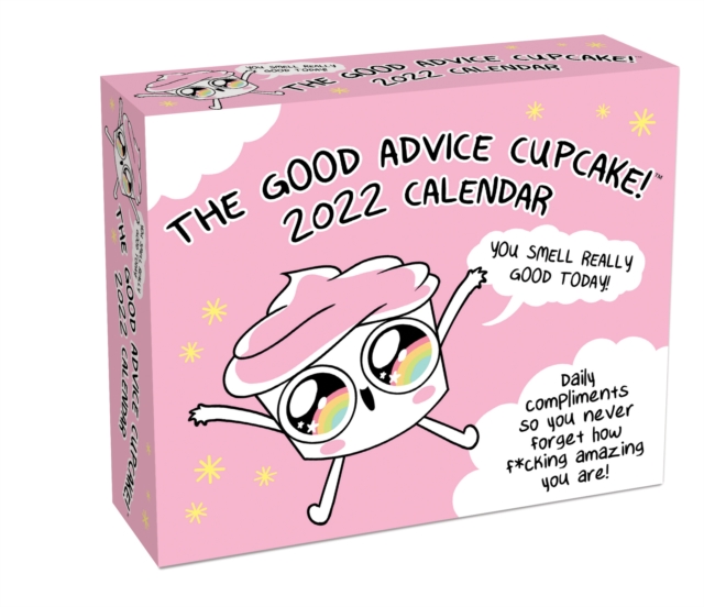 Good Advice Cupcake 2022 Day-to-Day Calendar : Daily compliments so you never forget how f*cking amazing you are!, Calendar Book