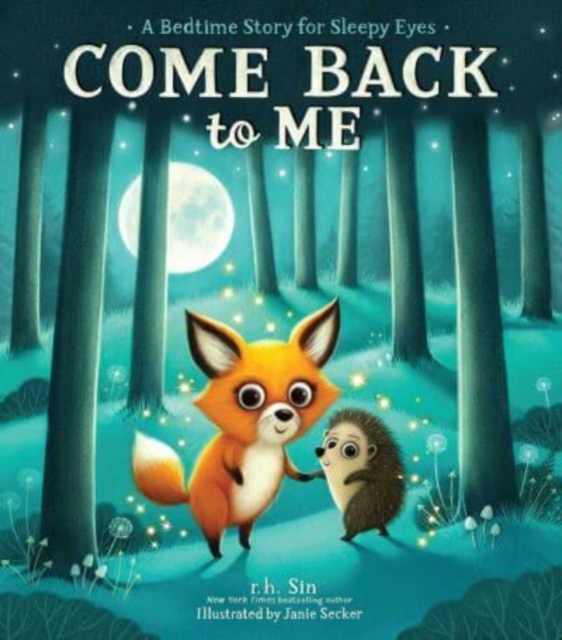 Come Back to Me : A Bedtime Story for Sleepy Eyes, Hardback Book