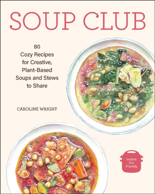 Soup Club : 80 Cozy Recipes for Creative Plant-Based Soups and Stews to Share, EPUB eBook