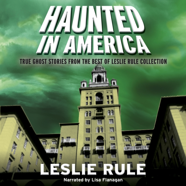 Haunted in America : True Ghost Stories From The Best of Leslie Rule Collection, eAudiobook MP3 eaudioBook