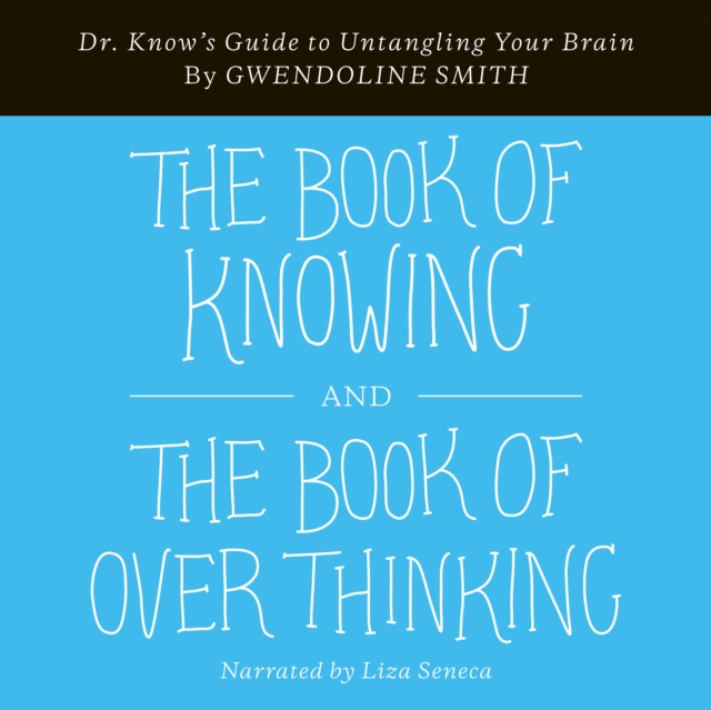 Book of Knowing and The Book of Overthinking : Dr. Know's Guide to Untangling Your Brain, eAudiobook MP3 eaudioBook