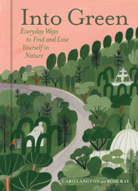 Into Green : Everyday Ways to Find and Lose Yourself in Nature, EPUB eBook