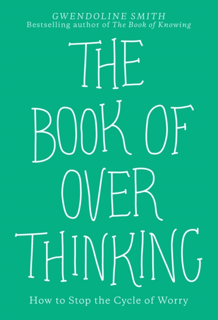 The Book of Overthinking : How to Stop the Cycle of Worry, EPUB eBook