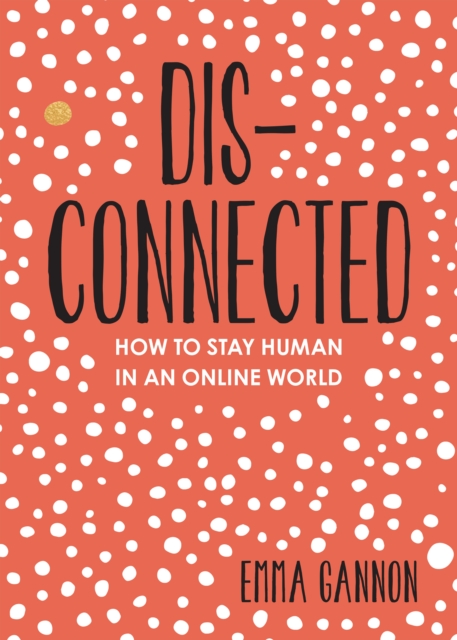 Disconnected : How to Stay Human in an Online World, EPUB eBook