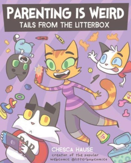 Parenting Is Weird : Tails from the Litterbox, Paperback / softback Book