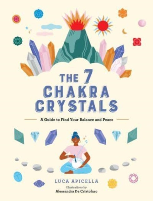 The 7 Chakra Crystals : A Guide to Find Your Balance and Peace, Hardback Book