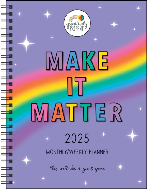 Positively Present 12-Month 2025 Monthly/Weekly Planner Calendar : Make It Matter, Calendar Book