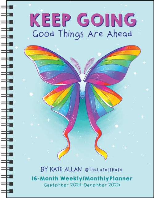Kate Allan 16-Month 2024-2025 Weekly/Monthly Planner Calendar : Keep Going Good Things Are Ahead, Calendar Book