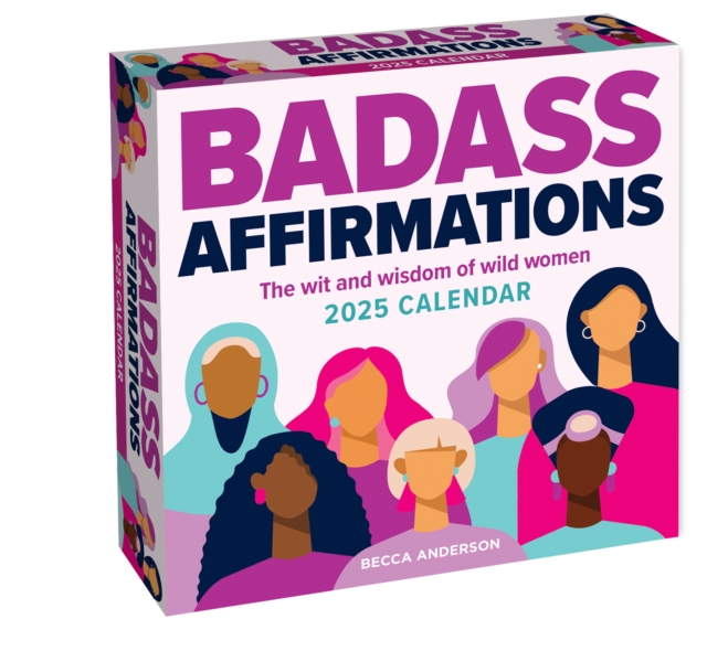 Badass Affirmations 2025 Day-to-Day Calendar : The Wit and Wisdom of Wild Women, Calendar Book