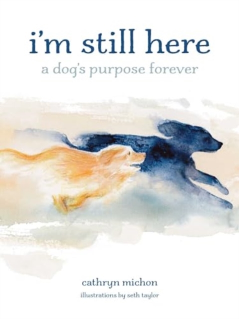 I'm Still Here : A Dog's Purpose Forever, Hardback Book