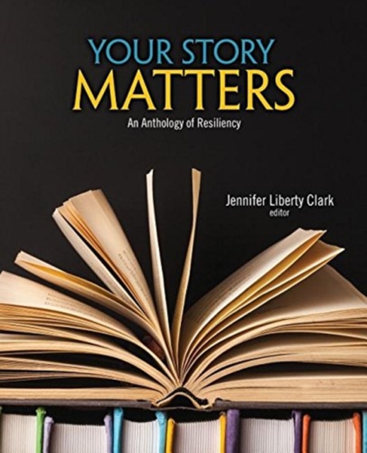 Your Story Matters: An Anthology of Resiliency, Paperback / softback Book
