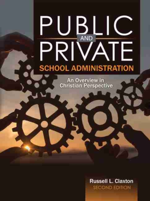 Public and Private School Administration: An Overview in Christian Perspective, Paperback / softback Book