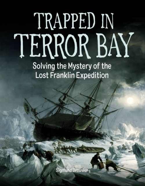 Trapped In Terror Bay : Solving the Mystery of the Lost Franklin Expedition, Hardback Book