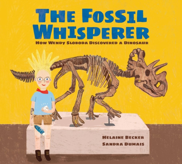 The Fossil Whisperer : How Wendy Sloboda Discovered a Dinosaur, Hardback Book