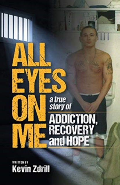 All Eyes On Me : A True Story of Addiction, Recovery, and Hope, Paperback / softback Book
