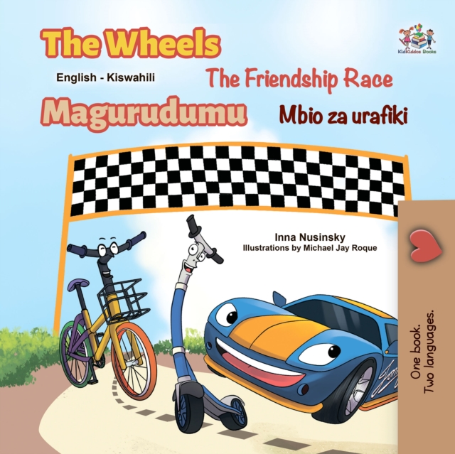 The Wheels The Friendship Race Magurudumu Mbio za urafiki : English Swahili  Bilingual Book for Children, EPUB eBook