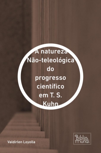 natureza Nao-teleologica do progresso cientifico em T. S. Kuhn, EPUB eBook