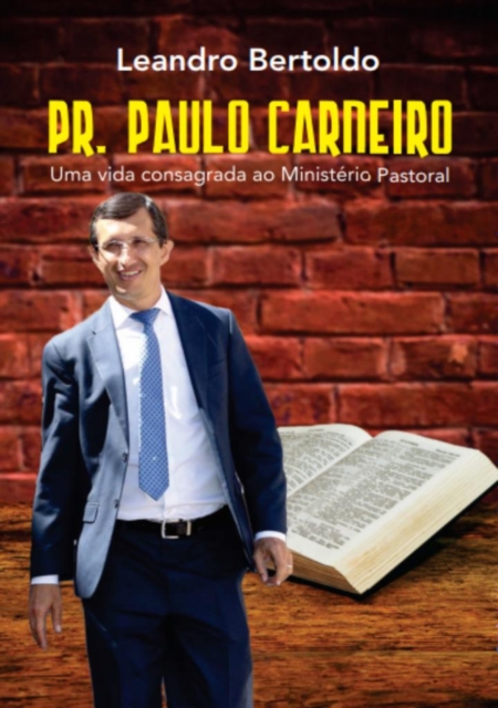 Pr. Paulo Carneiro - Uma Vida Consagrada ao Ministerio Pastoral, EPUB eBook