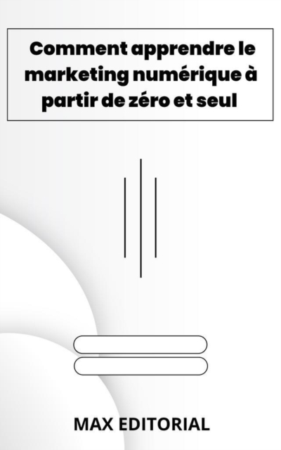 Comment apprendre le marketing numerique a partir de zero et seul, EPUB eBook