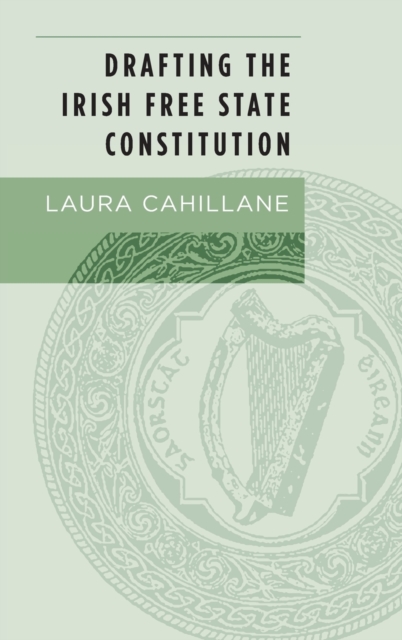 Drafting the Irish Free State Constitution, Hardback Book