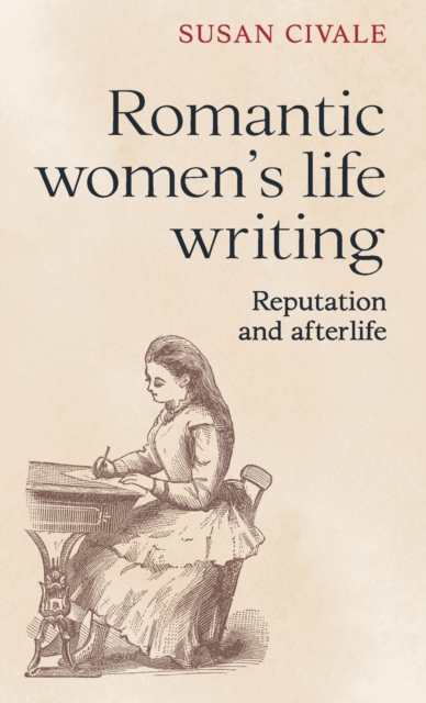 Romantic Women's Life Writing : Reputation and Afterlife, Hardback Book