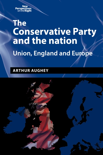 The Conservative Party and the nation : Union, England and Europe, EPUB eBook