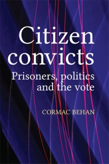 Citizen convicts : Prisoners, politics and the vote, EPUB eBook