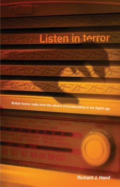 Listen in terror : British horror radio from the advent of broadcasting to the digital age, PDF eBook