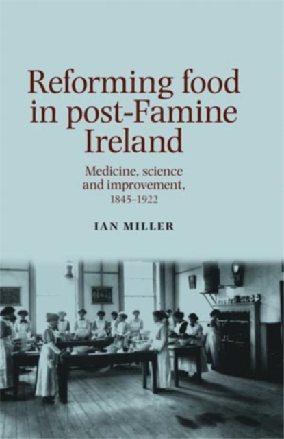 Reforming Food in Post-Famine Ireland : Medicine, science and improvement, 18451922, EPUB eBook