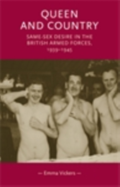 Queen and Country : Same-Sex Desire in the British Armed Forces, 1939-45, EPUB eBook