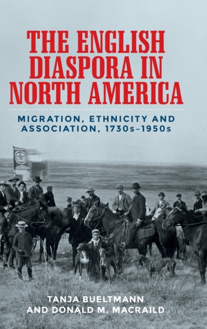 The English Diaspora in North America : Migration, Ethnicity and Association, 1730s-1950s, Hardback Book