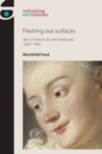 Fleshing out surfaces : Skin in French art and medicine, 1650-1850, EPUB eBook