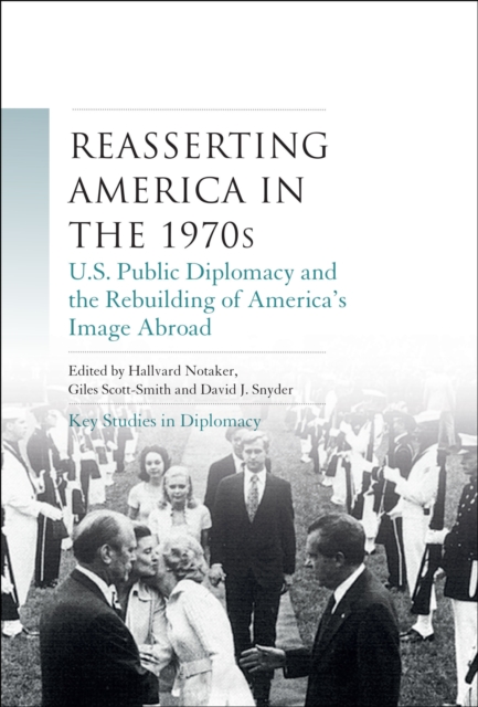 Reasserting America in the 1970s : U.S. Public Diplomacy and the Rebuilding of America’s Image Abroad, EPUB eBook
