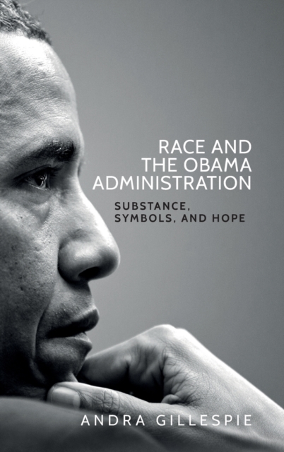 Race and the Obama Administration : Substance, Symbols, and Hope, Hardback Book