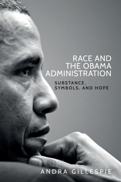 Race and the Obama Administration : Substance, Symbols, and Hope, Paperback / softback Book