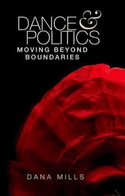 Dance and Politics : Moving Beyond Boundaries, Paperback / softback Book