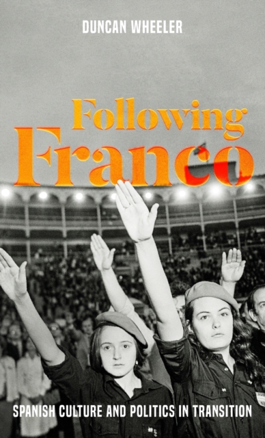 Following Franco : Spanish Culture and Politics in Transition, Hardback Book
