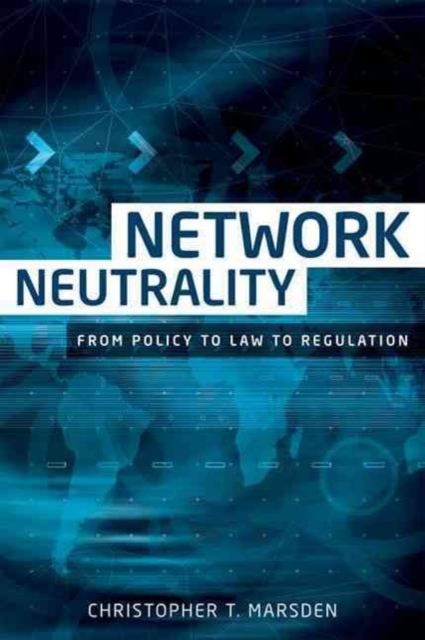 Network Neutrality : From Policy to Law to Regulation, Paperback / softback Book