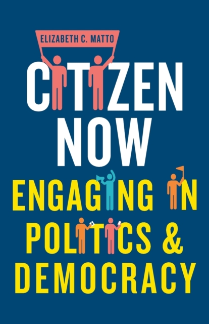 Citizen Now : Engaging in Politics and Democracy, Paperback / softback Book
