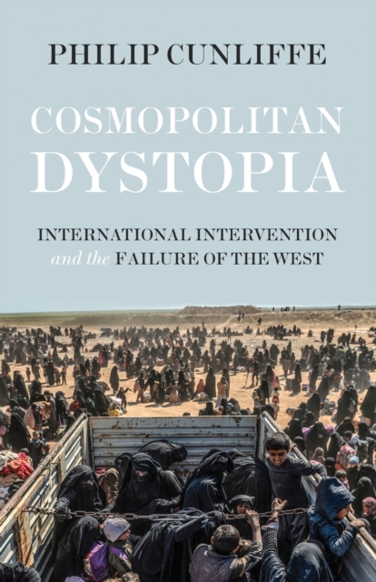 Cosmopolitan Dystopia : International Intervention and the Failure of the West, Paperback / softback Book