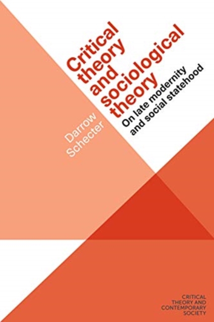 Critical Theory and Sociological Theory : On Late Modernity and Social Statehood, Paperback / softback Book