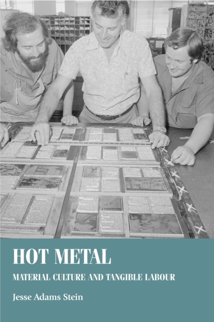 Hot Metal : Material Culture and Tangible Labour, EPUB eBook