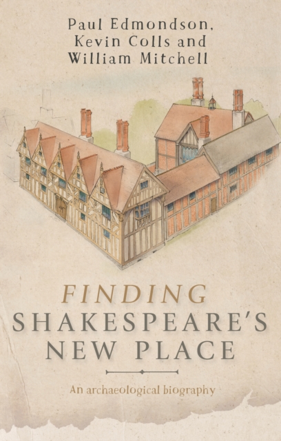 Finding Shakespeare's New Place : An archaeological biography, EPUB eBook