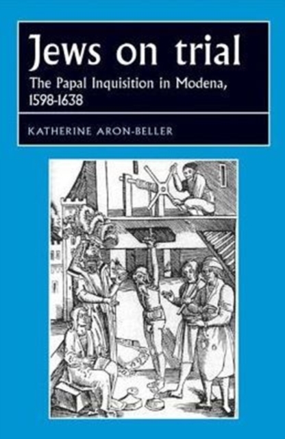 Jews on Trial : The Papal Inquisition in Modena, 1598-1638, Paperback / softback Book