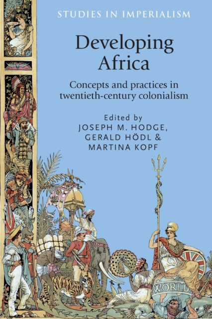 Developing Africa : Concepts and Practices in Twentieth-Century Colonialism, Paperback / softback Book