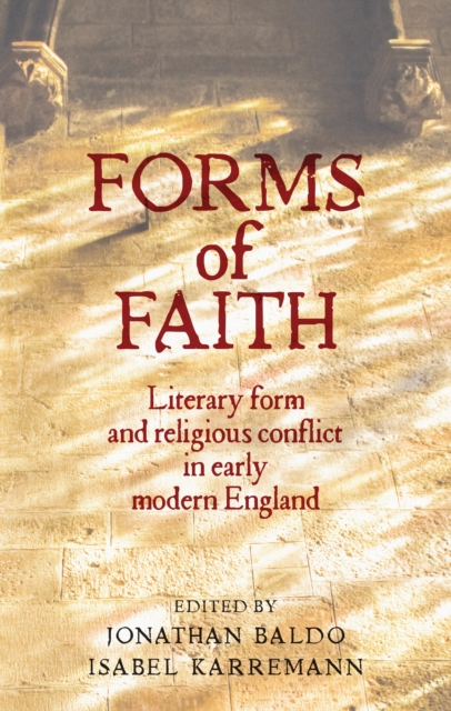 Forms of faith : Literary form and religious conflict in early modern England, EPUB eBook