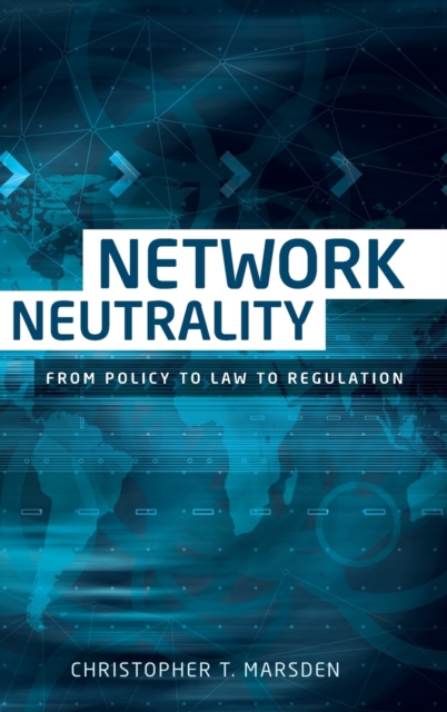 Network Neutrality : From Policy to Law to Regulation, Hardback Book