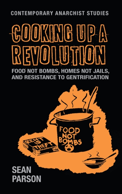 Cooking up a revolution : Food Not Bombs, Homes Not Jails, and resistance to gentrification, PDF eBook
