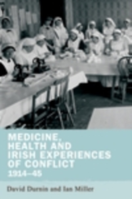 Medicine, health and Irish experiences of conflict, 1914-45, EPUB eBook